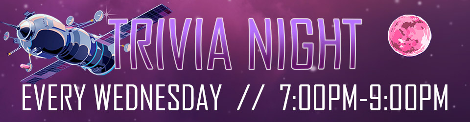 Trivia Nights Wednesdays 7:00-9:00pm